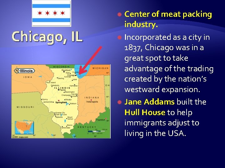 Center of meat packing industry. Incorporated as a city in 1837, Chicago was in