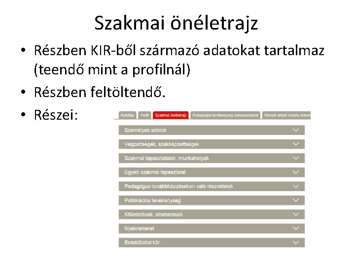 Szakmai önéletrajz • Részben KIR-ből származó adatokat tartalmaz (teendő mint a profilnál) • Részben