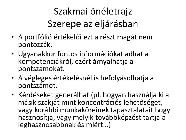 Szakmai önéletrajz Szerepe az eljárásban • A portfólió értékelői ezt a részt magát nem