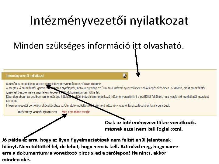 Intézményvezetői nyilatkozat Minden szükséges információ itt olvasható. Csak az intézményvezetőkre vonatkozik, másnak ezzel nem