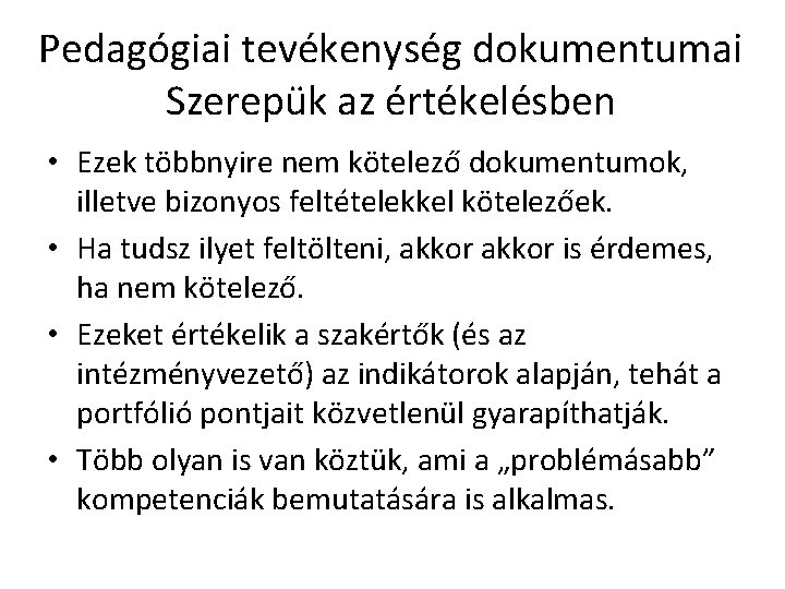 Pedagógiai tevékenység dokumentumai Szerepük az értékelésben • Ezek többnyire nem kötelező dokumentumok, illetve bizonyos