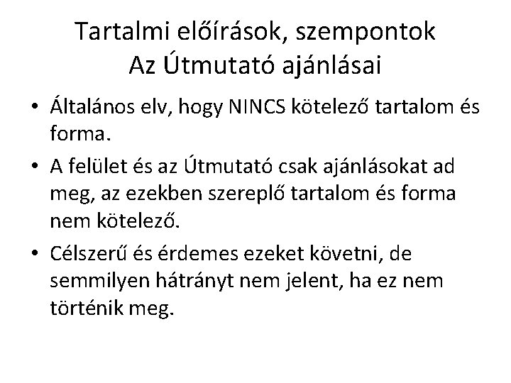 Tartalmi előírások, szempontok Az Útmutató ajánlásai • Általános elv, hogy NINCS kötelező tartalom és