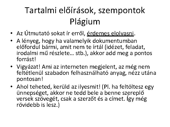 Tartalmi előírások, szempontok Plágium • Az Útmutató sokat ír erről, érdemes elolvasni. • A