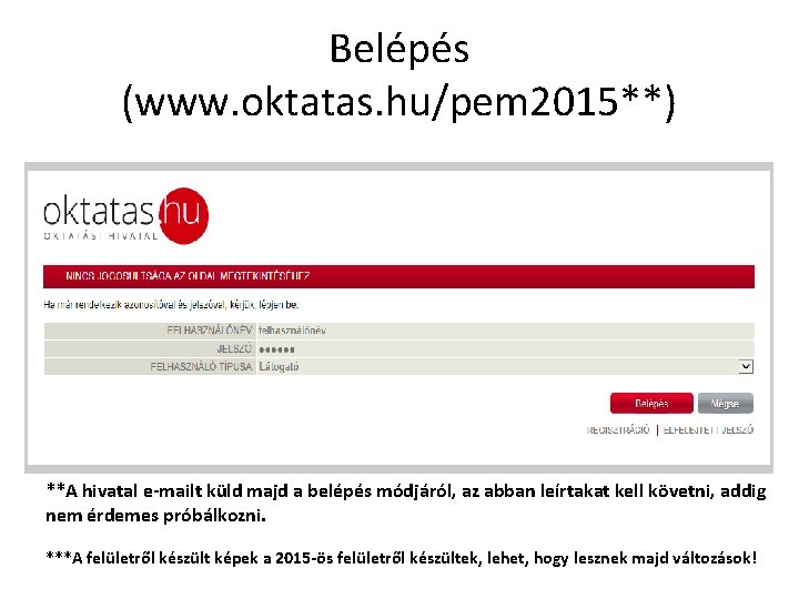 Belépés (www. oktatas. hu/pem 2015**) **A hivatal e-mailt küld majd a belépés módjáról, az