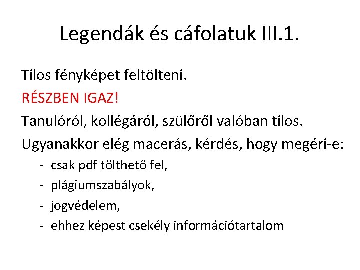 Legendák és cáfolatuk III. 1. Tilos fényképet feltölteni. RÉSZBEN IGAZ! Tanulóról, kollégáról, szülőről valóban