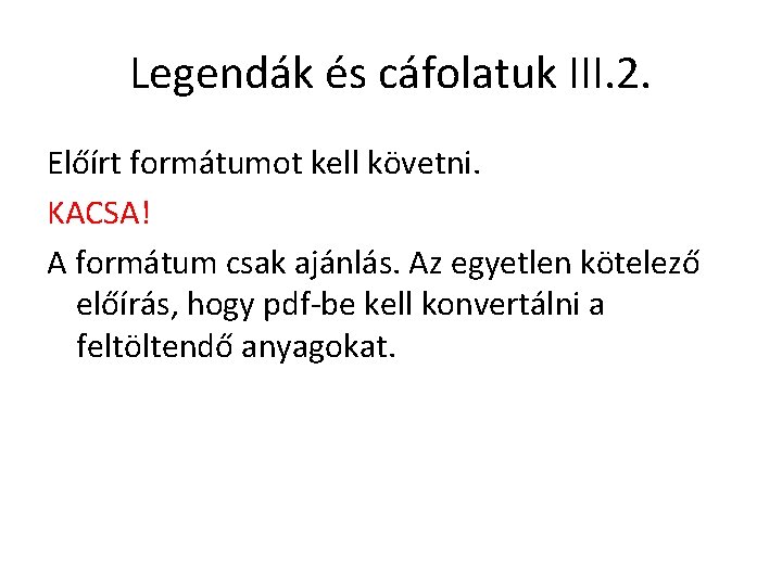 Legendák és cáfolatuk III. 2. Előírt formátumot kell követni. KACSA! A formátum csak ajánlás.