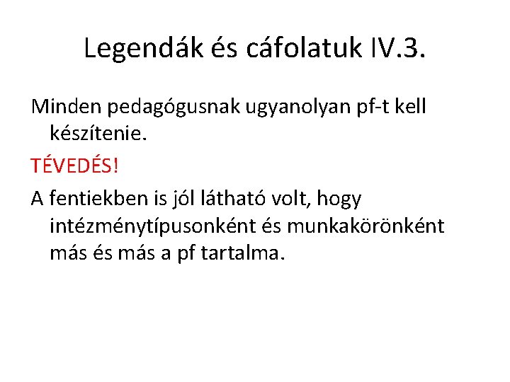 Legendák és cáfolatuk IV. 3. Minden pedagógusnak ugyanolyan pf-t kell készítenie. TÉVEDÉS! A fentiekben