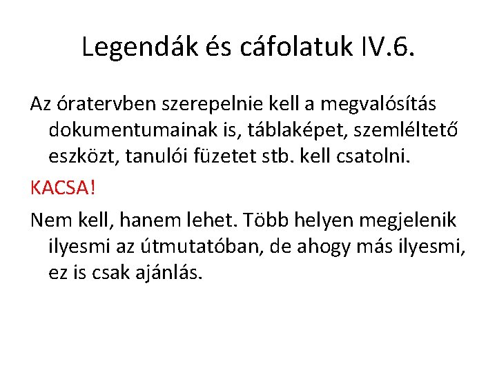 Legendák és cáfolatuk IV. 6. Az óratervben szerepelnie kell a megvalósítás dokumentumainak is, táblaképet,