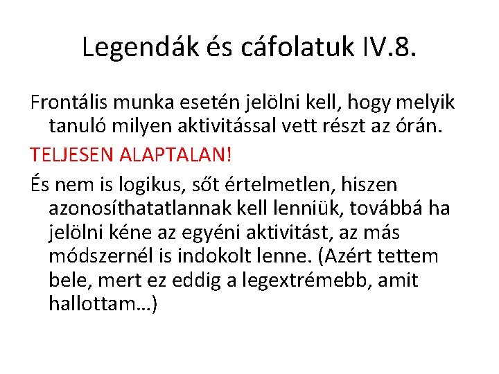 Legendák és cáfolatuk IV. 8. Frontális munka esetén jelölni kell, hogy melyik tanuló milyen