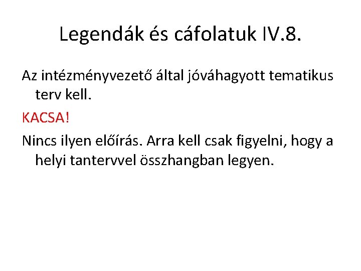 Legendák és cáfolatuk IV. 8. Az intézményvezető által jóváhagyott tematikus terv kell. KACSA! Nincs