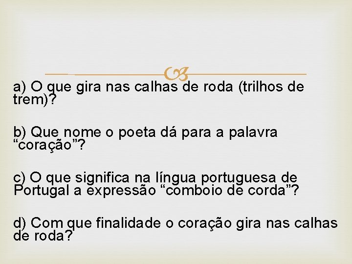  a) O que gira nas calhas de roda (trilhos de trem)? b) Que