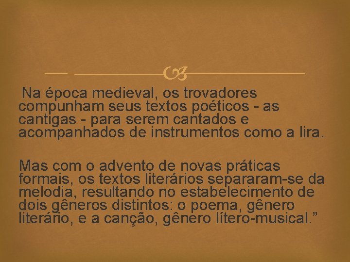  Na época medieval, os trovadores compunham seus textos poéticos - as cantigas -