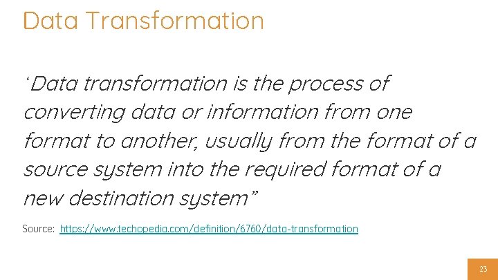 Data Transformation “Data transformation is the process of converting data or information from one