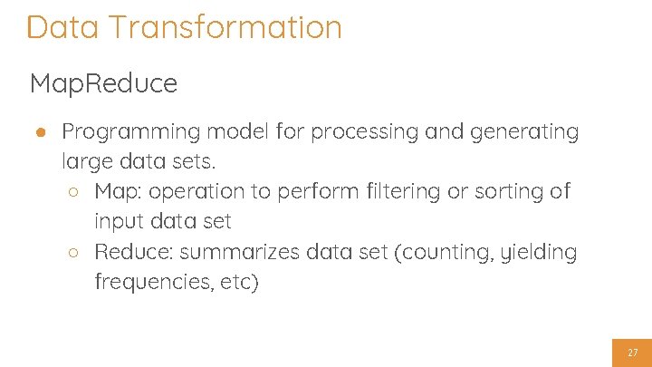 Data Transformation Map. Reduce ● Programming model for processing and generating large data sets.