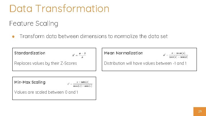 Data Transformation Feature Scaling ● Transform data between dimensions to normalize the data set