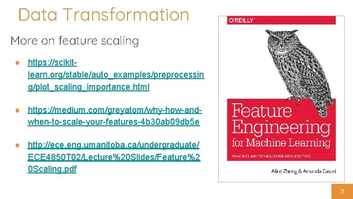 Data Transformation More on feature scaling ● https: //scikitlearn. org/stable/auto_examples/preprocessin g/plot_scaling_importance. html ● https: