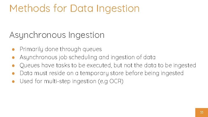 Methods for Data Ingestion Asynchronous Ingestion ● ● ● Primarily done through queues Asynchronous