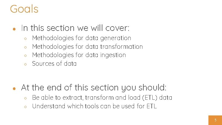 Goals ● In this section we will cover: ○ ○ ● Methodologies for data