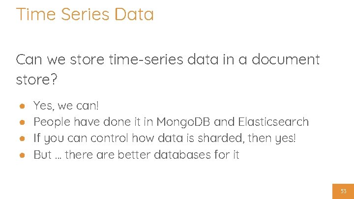Time Series Data Can we store time-series data in a document store? ● ●