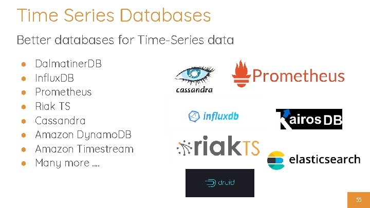 Time Series Databases Better databases for Time-Series data ● ● ● ● Dalmatiner. DB