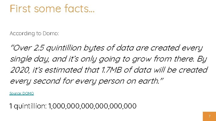 First some facts. . . According to Domo: "Over 2. 5 quintillion bytes of