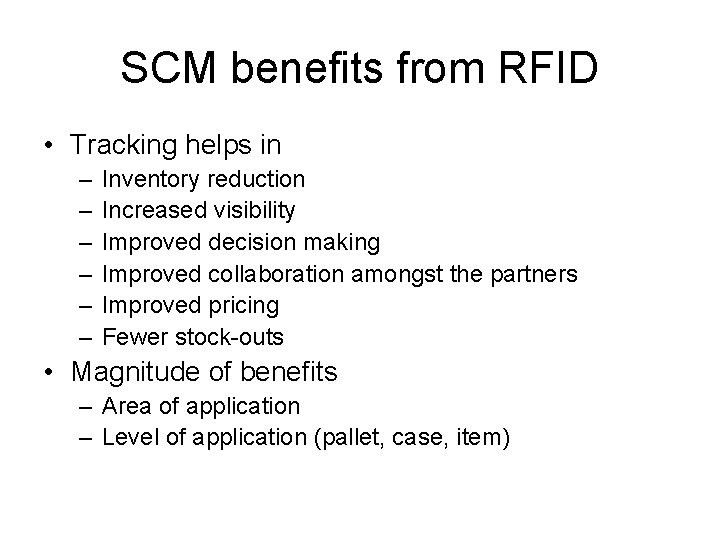 SCM benefits from RFID • Tracking helps in – – – Inventory reduction Increased