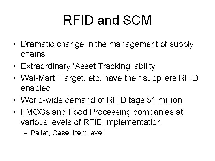 RFID and SCM • Dramatic change in the management of supply chains • Extraordinary