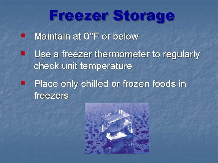 Freezer Storage § Maintain at 0°F or below § Use a freezer thermometer to