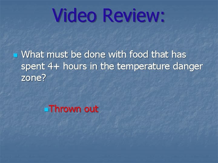 Video Review: n What must be done with food that has spent 4+ hours