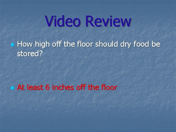 Video Review n n How high off the floor should dry food be stored?