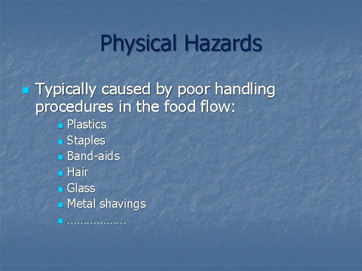 Physical Hazards n Typically caused by poor handling procedures in the food flow: Plastics