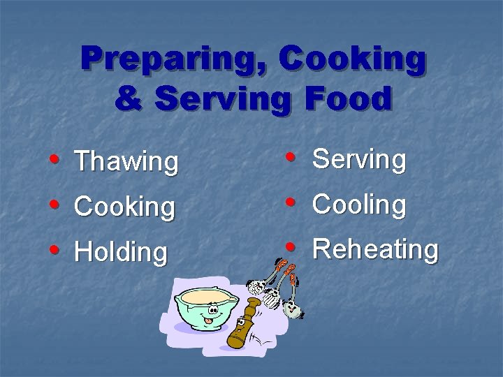 Preparing, Cooking & Serving Food • Thawing • Cooking • Holding • Serving •