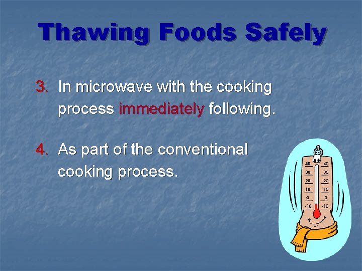 Thawing Foods Safely 3. In microwave with the cooking process immediately following. 4. As