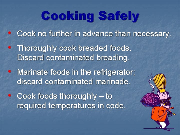 Cooking Safely • Cook no further in advance than necessary. • Thoroughly cook breaded