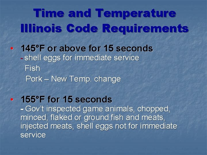 Time and Temperature Illinois Code Requirements • 145°F or above for 15 seconds -