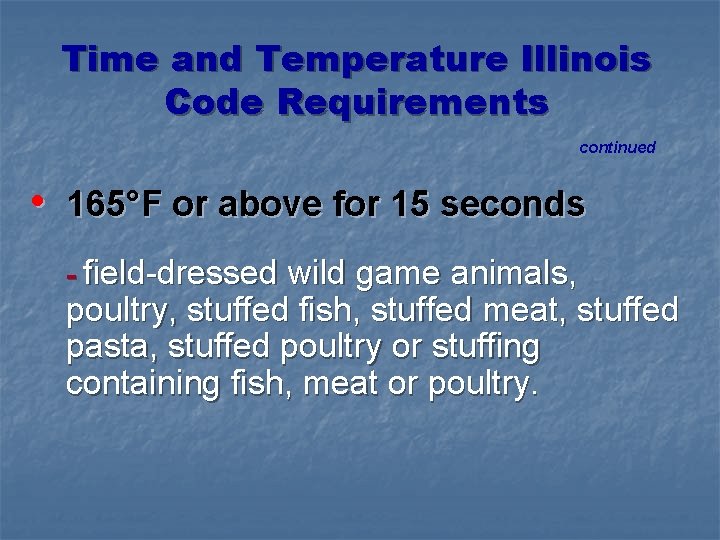 Time and Temperature Illinois Code Requirements continued • 165°F or above for 15 seconds