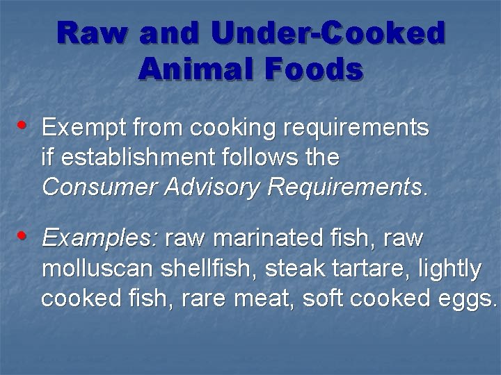 Raw and Under-Cooked Animal Foods • Exempt from cooking requirements if establishment follows the