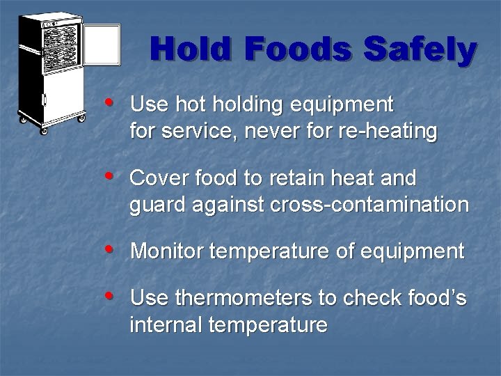 Hold Foods Safely • Use hot holding equipment for service, never for re-heating •