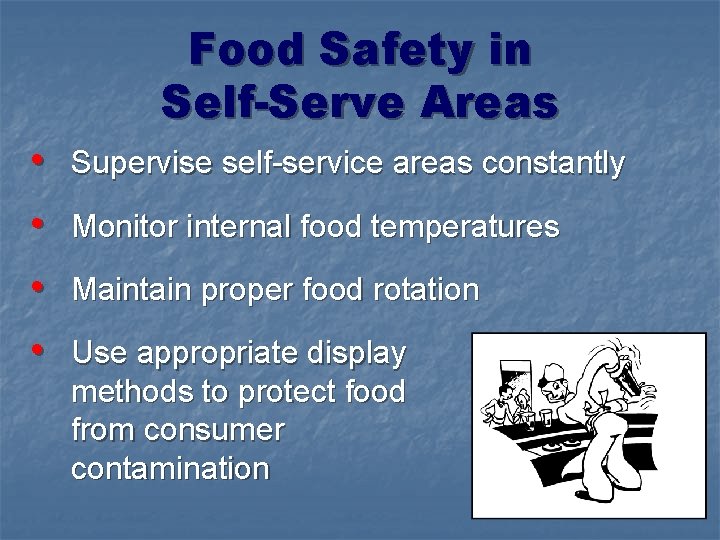 Food Safety in Self-Serve Areas • Supervise self-service areas constantly • Monitor internal food