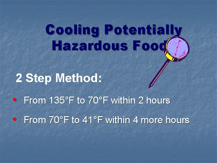 Cooling Potentially Hazardous Foods 2 Step Method: • From 135°F to 70°F within 2