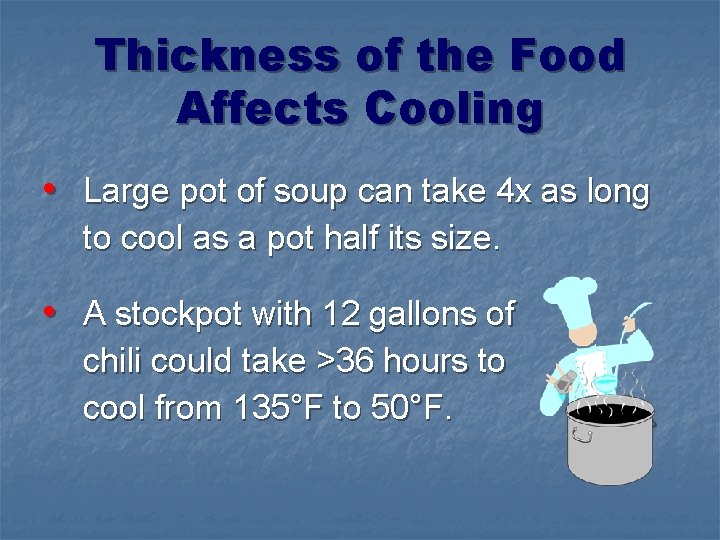 Thickness of the Food Affects Cooling • Large pot of soup can take 4