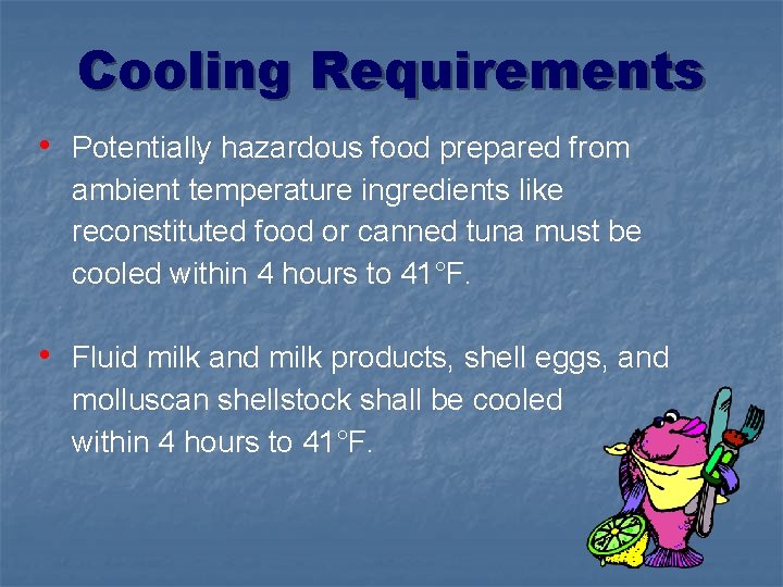 Cooling Requirements • Potentially hazardous food prepared from ambient temperature ingredients like reconstituted food