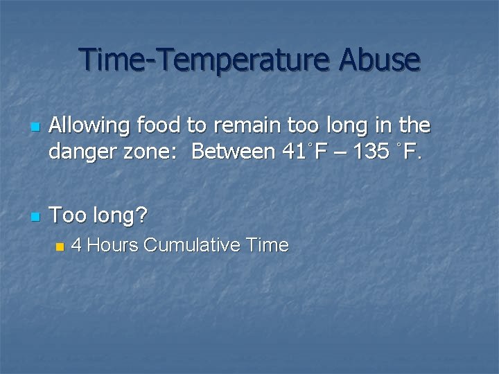 Time-Temperature Abuse n n Allowing food to remain too long in the danger zone: