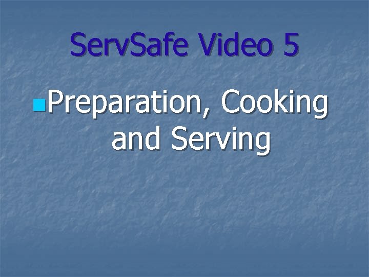 Serv. Safe Video 5 n. Preparation, Cooking and Serving 