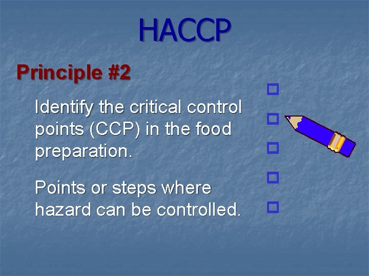 HACCP Principle #2 Identify the critical control points (CCP) in the food preparation. Points