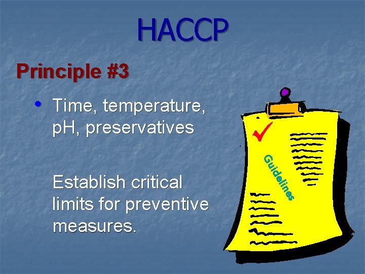 HACCP Principle #3 • Time, temperature, p. H, preservatives s e lin ide Gu