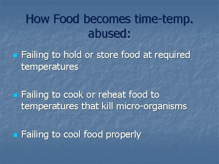 How Food becomes time-temp. abused: n n n Failing to hold or store food