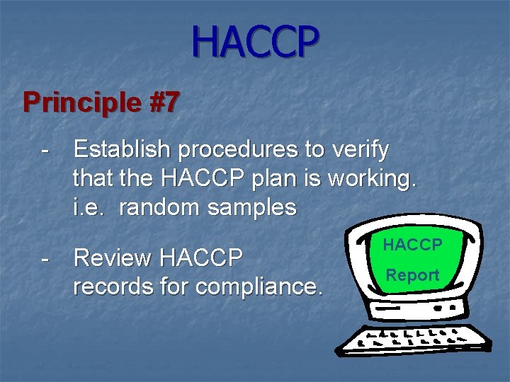 HACCP Principle #7 - Establish procedures to verify that the HACCP plan is working.