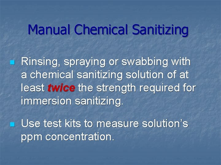 Manual Chemical Sanitizing n Rinsing, spraying or swabbing with a chemical sanitizing solution of