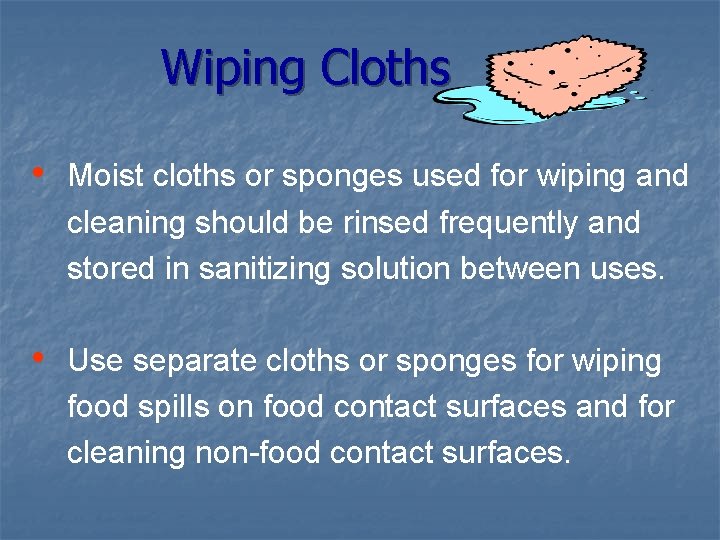 Wiping Cloths • Moist cloths or sponges used for wiping and cleaning should be